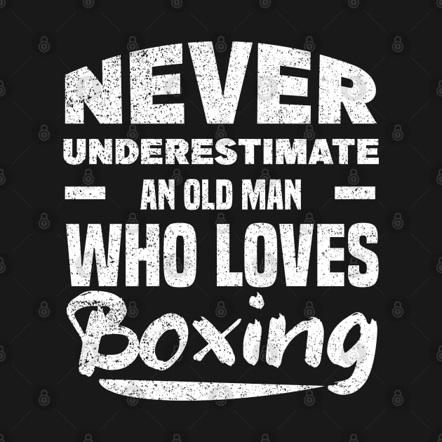 Never Underestimate An Ald Man Who Loves Boxing by MBRK-Store