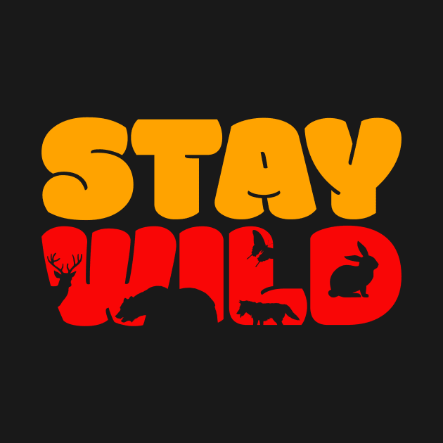 Stay Wild by unrefinedgraphics