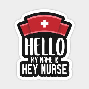 Hello ​My Name Is Hey Nurse Magnet