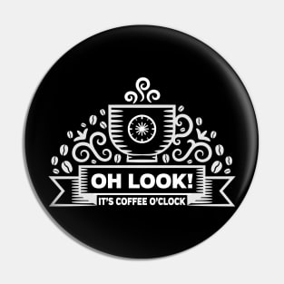 Funny Coffee Oh Look! It's Coffee O'clock Pin