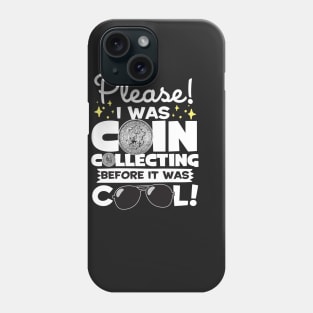 I Was Coin Collecting Before It Was Cool! Phone Case