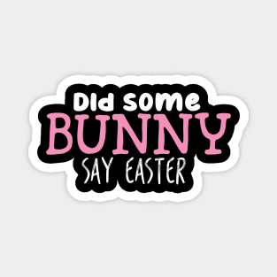 Did Some Bunny Say Easter Magnet