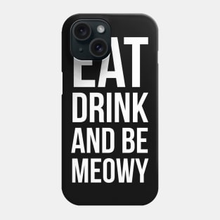 Eat Drink And Be Meowy Phone Case