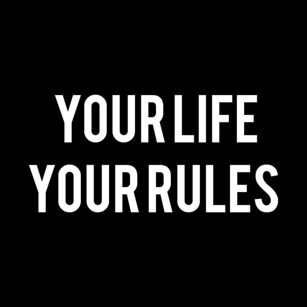 YOUR LIFE YOUR RULES by Robert's Design