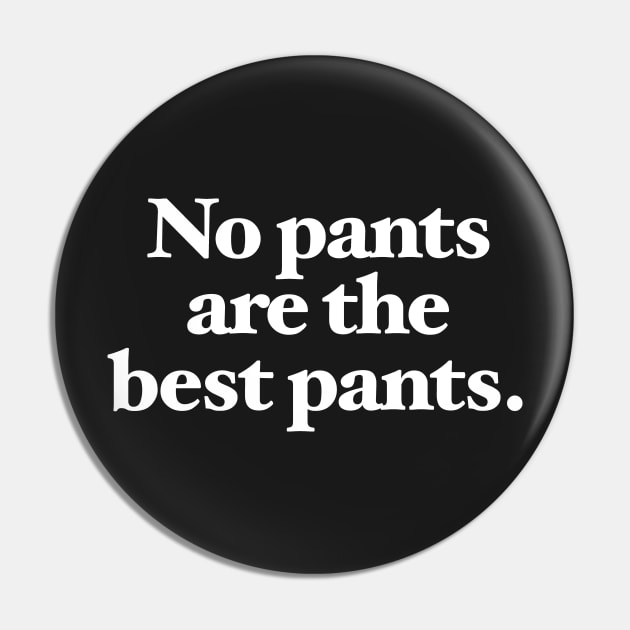 No pants are the best pants Pin by Chestify