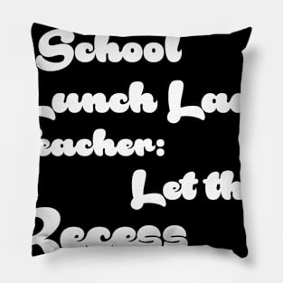 Funny Retired School Lunch Lady Let The Recess Begin Retirement Gift Shirt Pillow