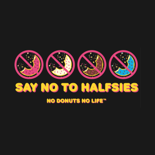 Say No to Halfsies T-Shirt