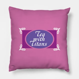 Tea with Titans Pillow