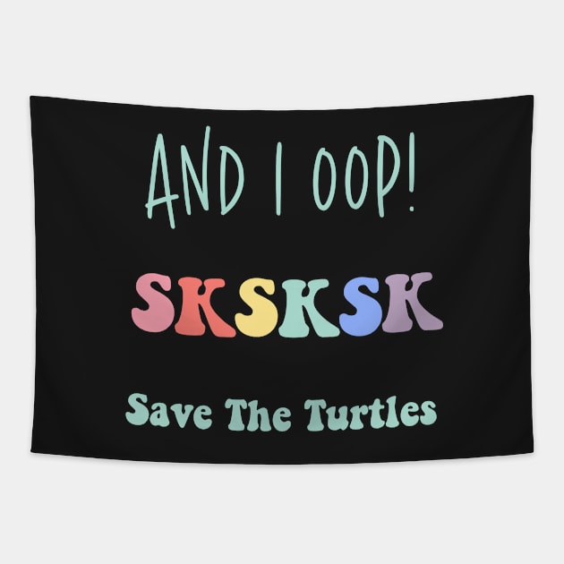 And I Oop Save the Turtles Cute SKSKSK Sticker Pack Gift for Girls Water Flasks Pillow Tapestry by gillys