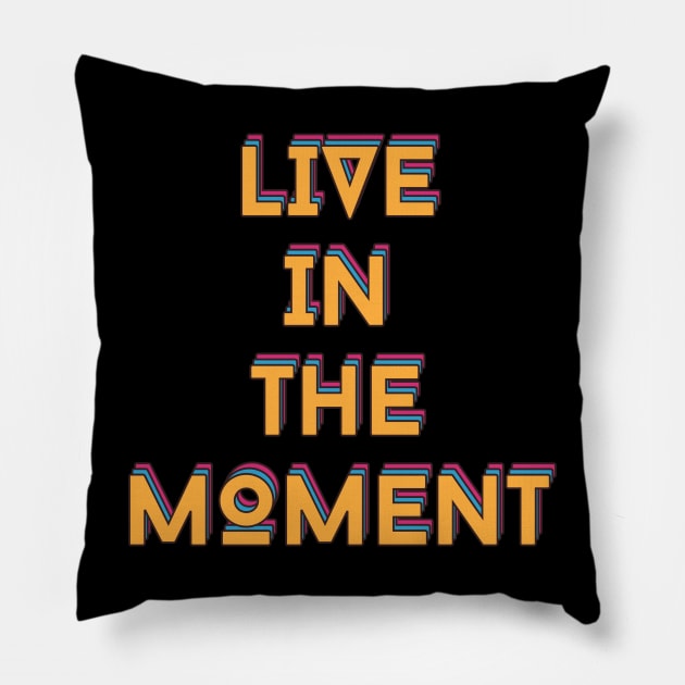 Live in The Moment Pillow by ReflectionEternal