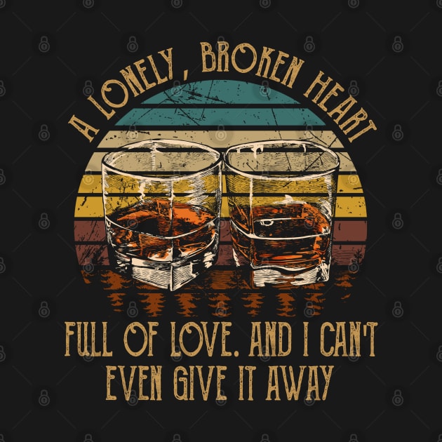 A Lonely, Broken Heart Full Of Love Glasses Whiskey Outlaw Music by Merle Huisman