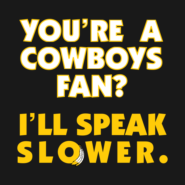 You're A Cowboys Fan? I'll Speak Slower. by Washington Football