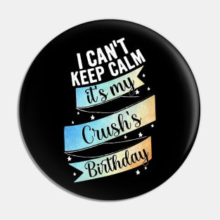 I cant keep calm its my crush's birthday Pin