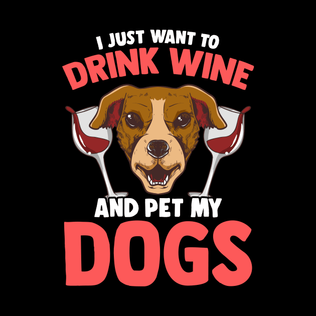 I Just Want To Drink Wine and Pet My Dogs Wino by theperfectpresents