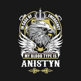 Anistyn Name T Shirt - In Case Of Emergency My Blood Type Is Anistyn Gift Item T-Shirt