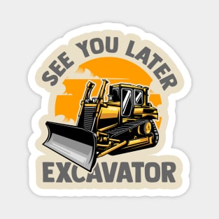 See You Later Excavator Magnet