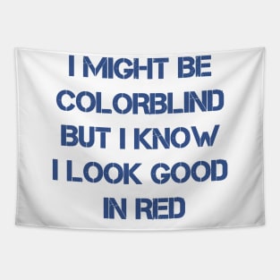 I Might Be Colorblind But I Know I Look Good In Red ~ offensive adult humor Tapestry