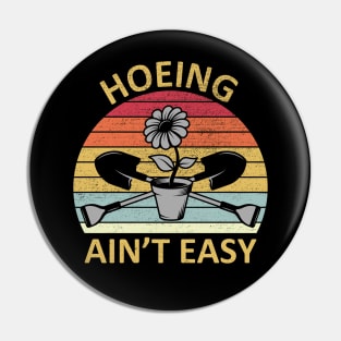 Hoeing Aint Easy Pin