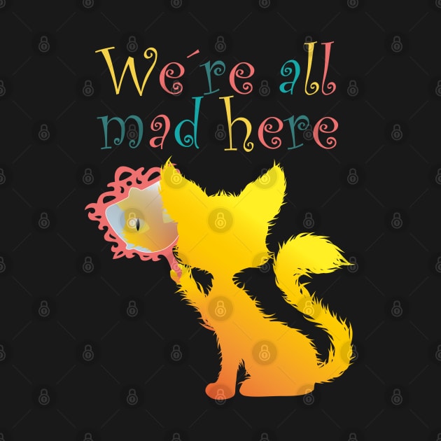 We're All Mad Here, Cat, tomcat, kitties gift by Tom´s TeeStore