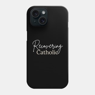 Recovering Catholic Phone Case