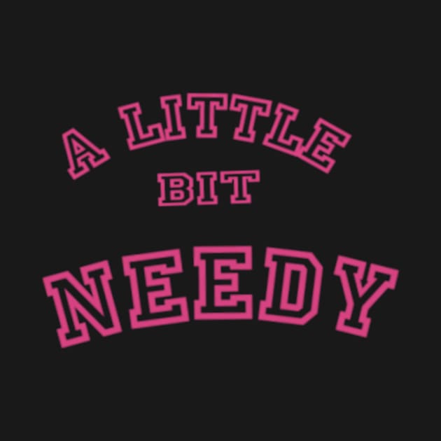 A Little Bit Needy by Lewd Crude Never Rude