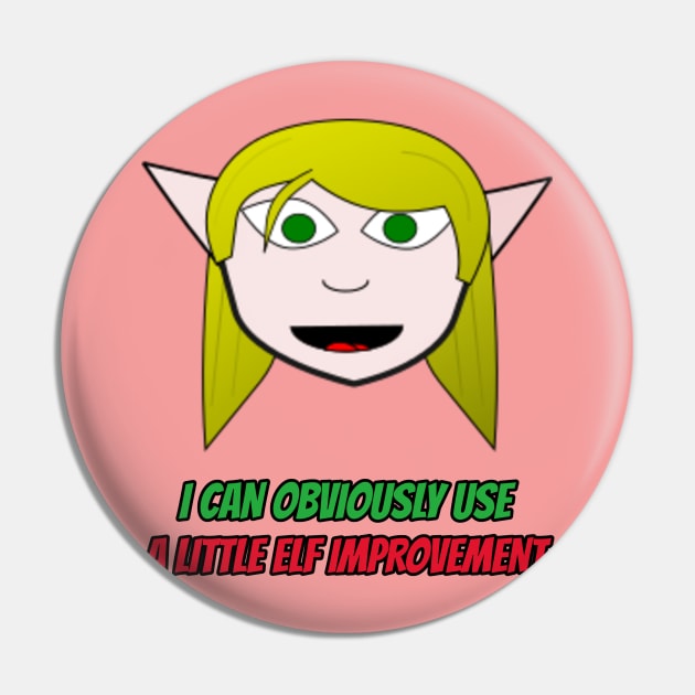 I Can Obviously Use A Little Elf Improvement Pin by OldTony