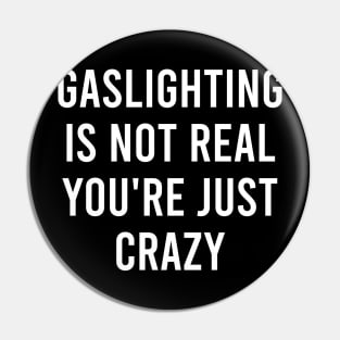 Gaslighting Is Not Real You're Just Crazy Pin