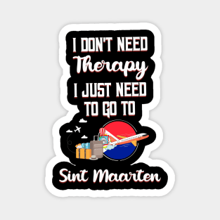 I Don't Need Therapy I Just Need To Go To Sint Maarten Magnet