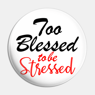 Too blessed to be stressed. Pin