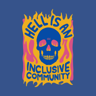 Hell is an Inclusive Community T-Shirt