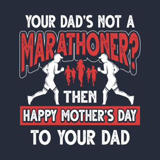 Funny Marathon Runner Saying Marathoner Dad Father's Day Gift T-Shirt