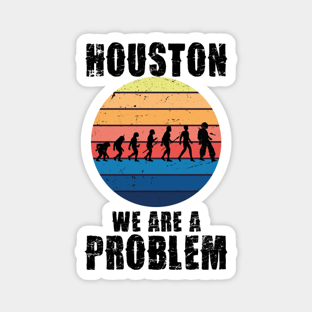 Houston we are a problem Magnet by IRIS