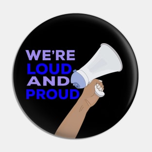 We're Loud and Proud Pin