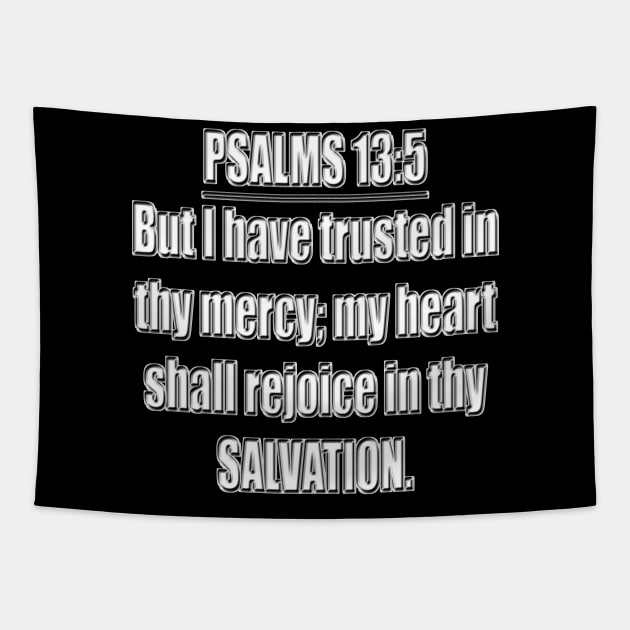 Psalms 13:5 Bible verse "But I have trusted in thy mercy; my heart shall rejoice in thy salvation." King James Version (KJV) Tapestry by Holy Bible Verses