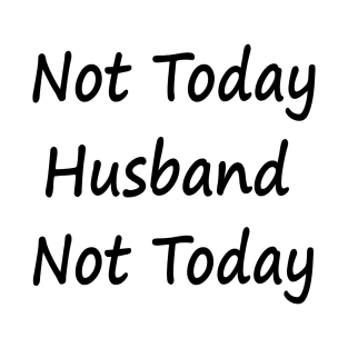 Not Today Husband Not Today T-Shirt