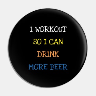 I Workout So I Can Drink More Beer Sarcasm Funny Gym Lover T-Shirt Pin