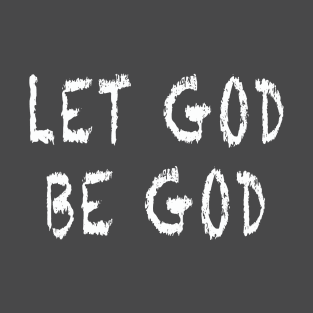 Let God Be God T-Shirt