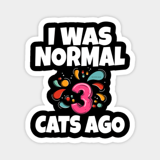 I Was Normal Three Cats Ago Magnet