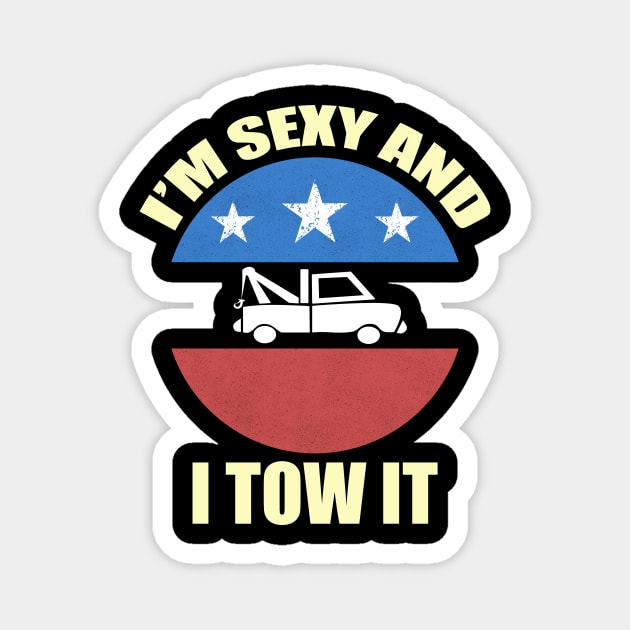 I'm Sexy And I Tow It, Funny Tow Truck Driver Magnet by CoolandCreative