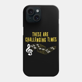 These Are Challenging Times Music Lover funny musician Gift Phone Case