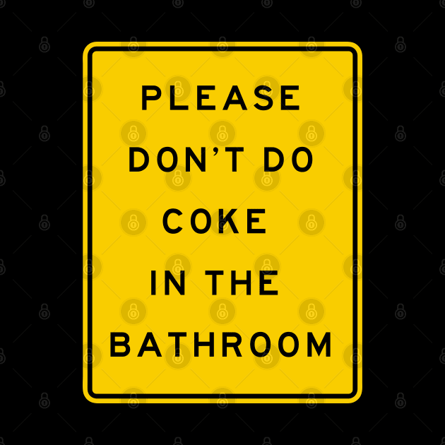 please don't do coke in the bathroom by remerasnerds