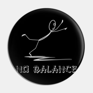 No Balance! Funny Sarcastic Pin