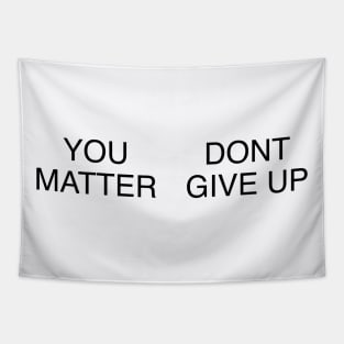 YOU MATTER DONT GIVE UP Tapestry