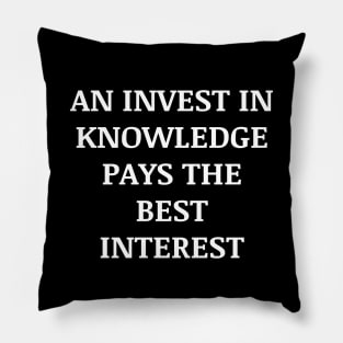 An invest in knowledge pays the best interest Pillow