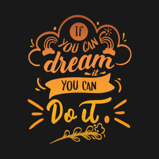 If You Can Dream It You Can Do It | Motivational T-shirt T-Shirt