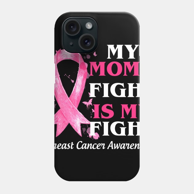 My Mom_s Fight Is My Fight  Breast Cancer Awareness Phone Case by Bensonn