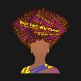 Wild Like My Curls Upward Curly Hairstyle (Black Background) T-Shirt