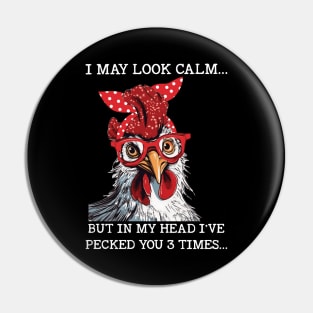 Chicken I may Look Calm But In My Head I've Pecked You 3 Times Funny Pin