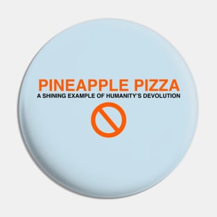 Pineapple pizza: a shining example of humanity's devolution Pin