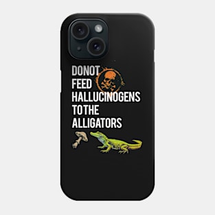 Do Not Feed The Alligators Phone Case